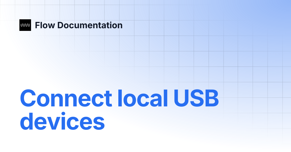 Connect local USB devices | Flow Documentation