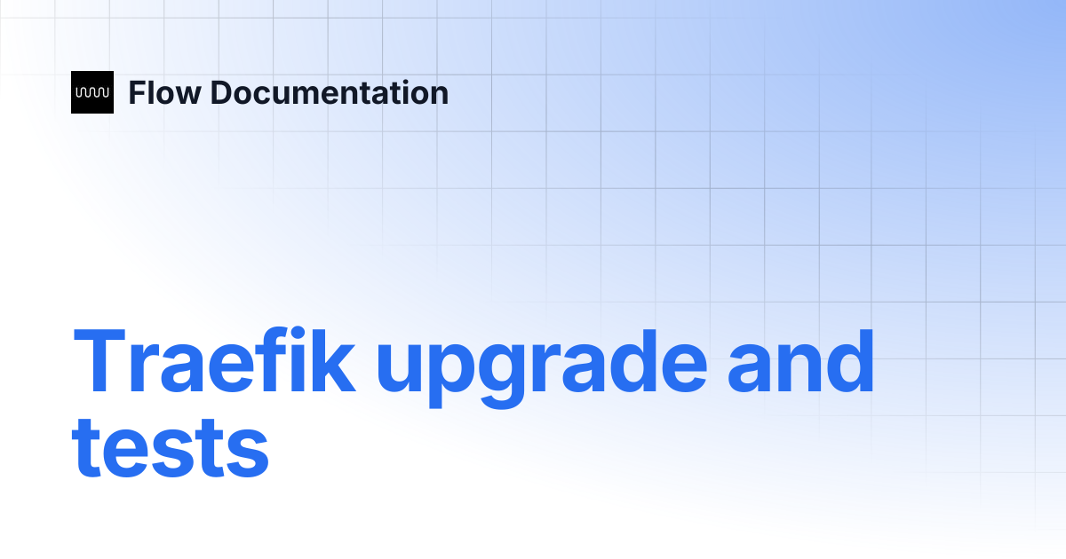 Traefik upgrade and tests | Flow Documentation